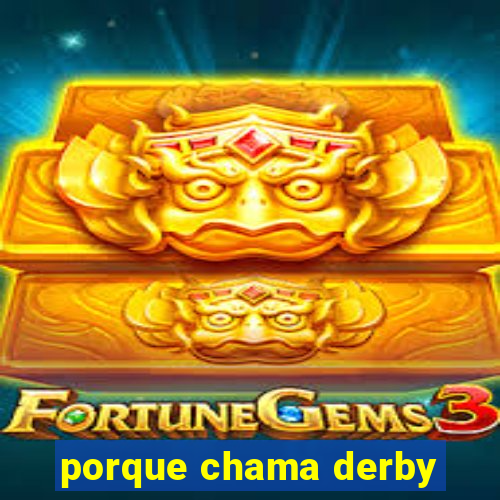 porque chama derby
